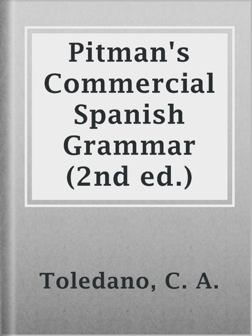 Title details for Pitman's Commercial Spanish Grammar (2nd ed.) by C. A. Toledano - Available